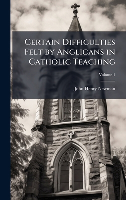 Certain Difficulties Felt by Anglicans in Catho... 1025155750 Book Cover