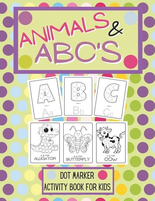 Animals And ABCs Dot Marker Activity Book: Dot ... B0942FTJGV Book Cover