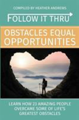 Follow It Thru: Obstacles Equal Opportunities 1513621289 Book Cover