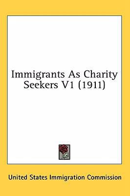 Immigrants As Charity Seekers V1 (1911) 1436614600 Book Cover