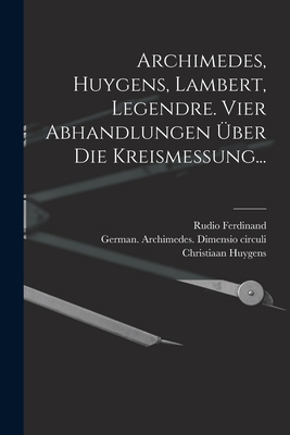 Archimedes, Huygens, Lambert, Legendre. Vier Ab... [German] 1015909760 Book Cover