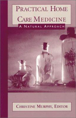 Practical Home Care Medicine: A Natural Approach 1930051093 Book Cover