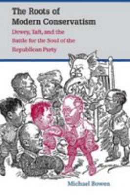 The Roots of Modern Conservatism: Dewey, Taft, ... 146960275X Book Cover