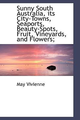 Sunny South Australia, Its City-Towns, Seaports... 1116457377 Book Cover