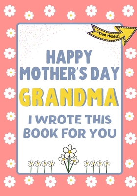 Happy Mother's Day Grandma - I Wrote This Book ... 1922568287 Book Cover