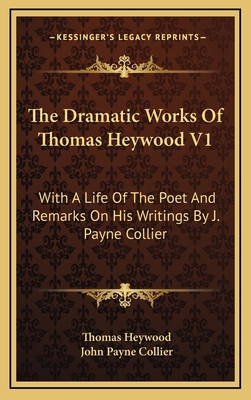 The Dramatic Works of Thomas Heywood V1: With a... 1163490695 Book Cover