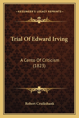 Trial Of Edward Irving: A Cento Of Criticism (1... 116575777X Book Cover