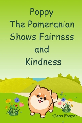 Poppy The Pomeranian Shows Fairness and Kindness B0FGVS3ZRT Book Cover