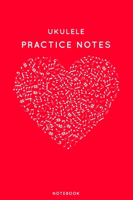 Ukulele Practice Notes: Red Heart Shaped Musica... 1708870393 Book Cover
