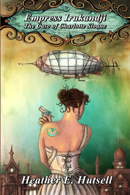 Empress Irukandji: The Case of Charlotte Sloane 1105110516 Book Cover