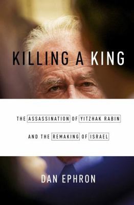 Killing a King: The Assassination of Yitzhak Ra... 0393242099 Book Cover