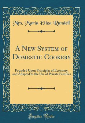 A New System of Domestic Cookery: Founded Upon ... 0260115312 Book Cover