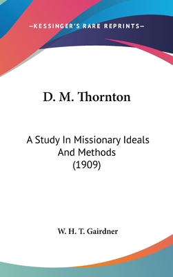 D. M. Thornton: A Study In Missionary Ideals An... 1436586003 Book Cover