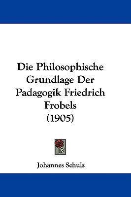 Die Philosophische Grundlage Der Padagogik Frie... 1104061597 Book Cover