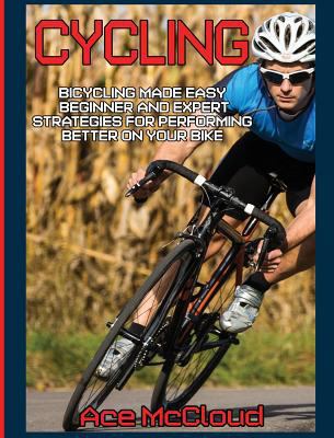 Cycling: Bicycling Made Easy: Beginner and Expe... [Large Print] 1640483942 Book Cover