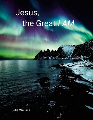 Jesus, the Great I AM 1304045803 Book Cover