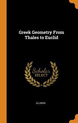 Greek Geometry from Thales to Euclid 0343641097 Book Cover
