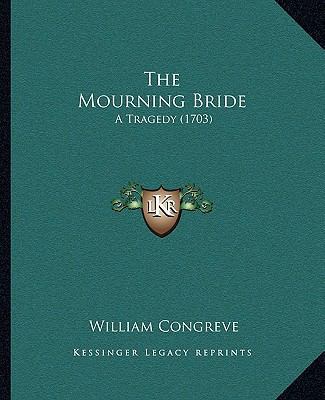 The Mourning Bride: A Tragedy (1703) 1165753588 Book Cover