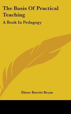 The Basis of Practical Teaching: A Book in Peda... 0548228051 Book Cover