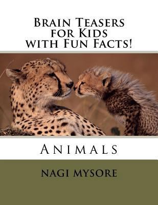 Brain Teasers for Kids - Animals: with Fun Facts! 1470012707 Book Cover