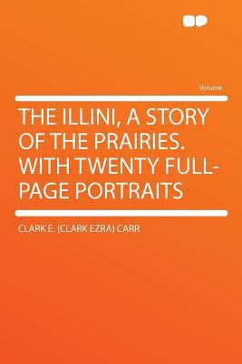 The Illini, a Story of the Prairies. with Twent... 1290115214 Book Cover