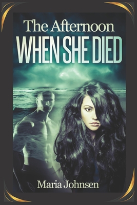 The Afternoon When She Died: A Romantic Ghost S... 1502427354 Book Cover