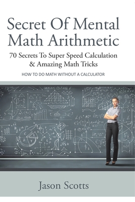 Secret of Mental Math Arithmetic: 70 Secrets to... B0DVH4PVSB Book Cover