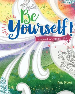 Be Yourself!: A Journal for Catholic Girls 194400839X Book Cover