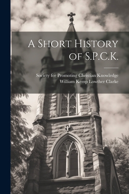 A Short History of S.P.C.K. 1021803332 Book Cover