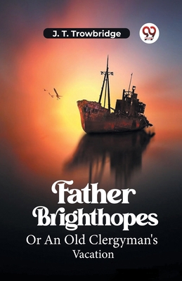 Father Brighthopes Or An Old Clergyman's Vacation B0CWSD5RYB Book Cover