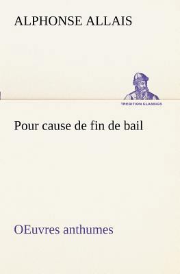 Pour cause de fin de bail OEuvres anthumes [French] 3849129098 Book Cover