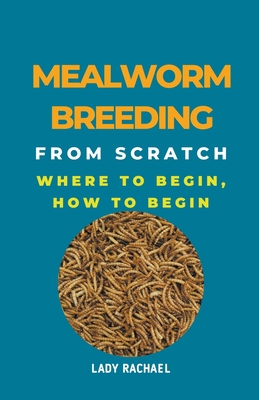 Mealworm Breeding From Scratch: Where To Begin,... B0CLVSZ7RP Book Cover