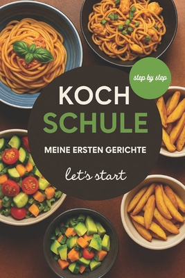 Kochschule - meine ersten Gerichte: let´s start... [German] B0FWZYGXJL Book Cover