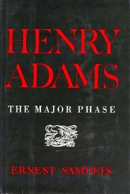 Henry Adams: The Major Phase 0674387511 Book Cover