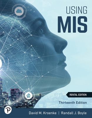 Using MIS, 13th Edition, Kroenke, Pearson Renta... 0135312612 Book Cover