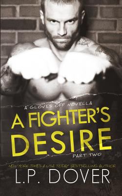 A Fighter's Desire - Part Two: A Gloves Off Pre... 150108156X Book Cover