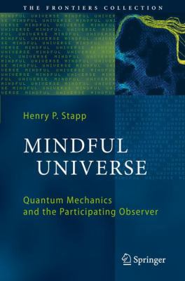 Mindful Universe: Quantum Mechanics and the Par... 3540724133 Book Cover