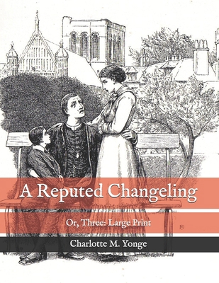 A Reputed Changeling: Or, Three: Large Print B08SBCLC2G Book Cover