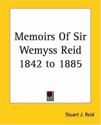 Memoirs Of Sir Wemyss Reid 1842 to 1885 1419133756 Book Cover