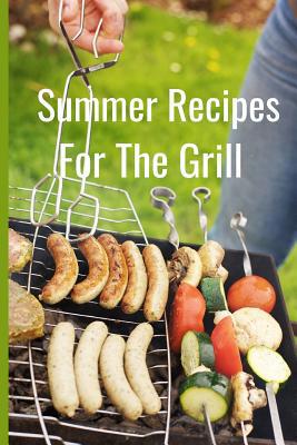 Summer Recipes: For the Grill 1099754143 Book Cover