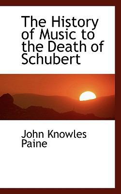 The History of Music to the Death of Schubert 1113763469 Book Cover