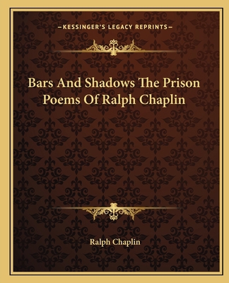 Bars And Shadows The Prison Poems Of Ralph Chaplin 1162654635 Book Cover
