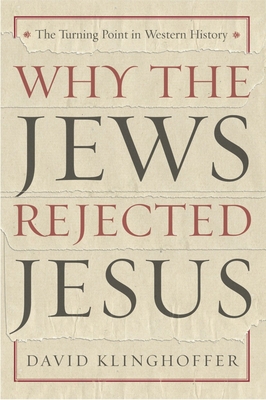 Why the Jews Rejected Jesus: The Turning Point ... 0385510225 Book Cover