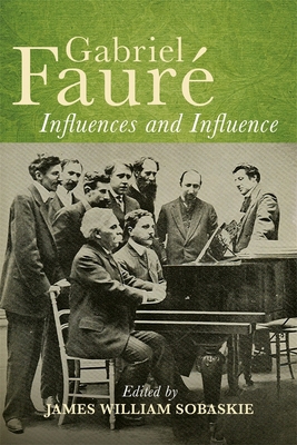 Gabriel Fauré Influences and Influence 1837651655 Book Cover