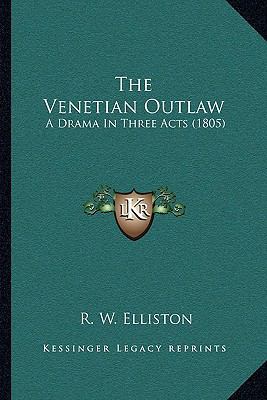 The Venetian Outlaw: A Drama in Three Acts (1805) 1163999199 Book Cover