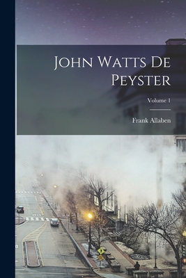 John Watts De Peyster; Volume 1 1017640874 Book Cover