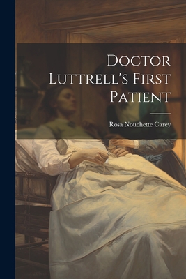 Doctor Luttrell's First Patient 1022061445 Book Cover