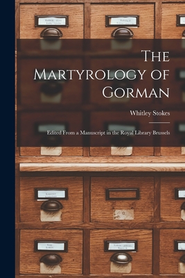 The Martyrology of Gorman: Edited From a Manusc... 1017348456 Book Cover