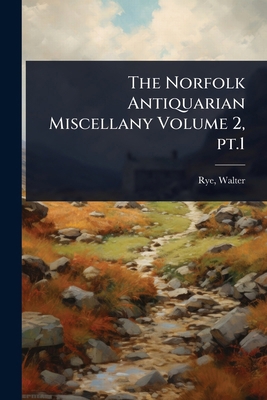 The Norfolk Antiquarian Miscellany Volume 2, pt.1 1024475409 Book Cover