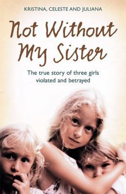 Not Without My Sister: The True Story of Three ... 0007248083 Book Cover